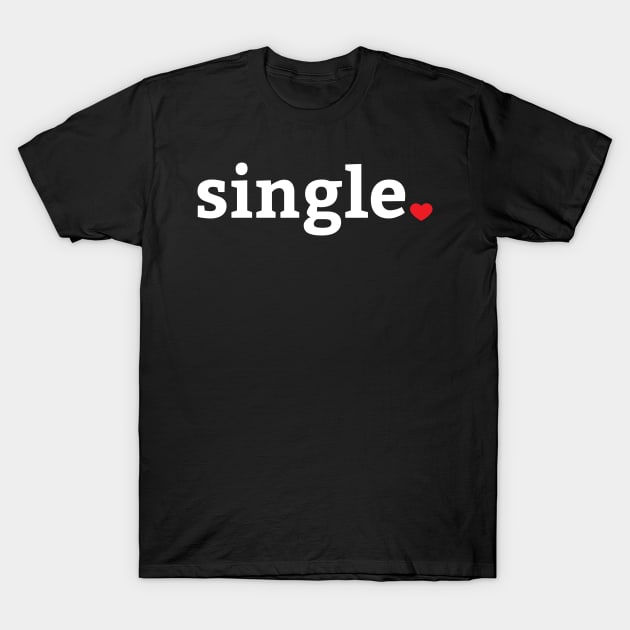 Single Valentines Day Humor T-Shirt by aneisha